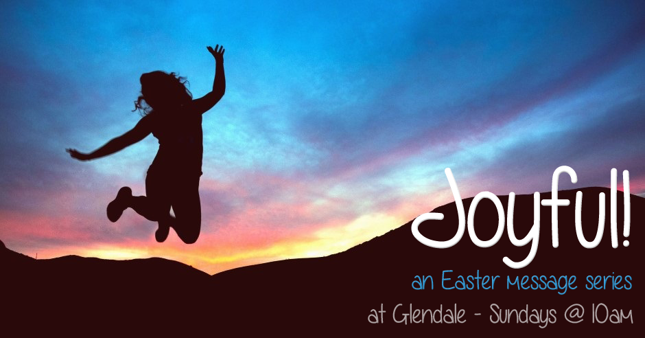 JOYFUL An Easter Sermon Series At Glendale United Methodist Church Nashville TN